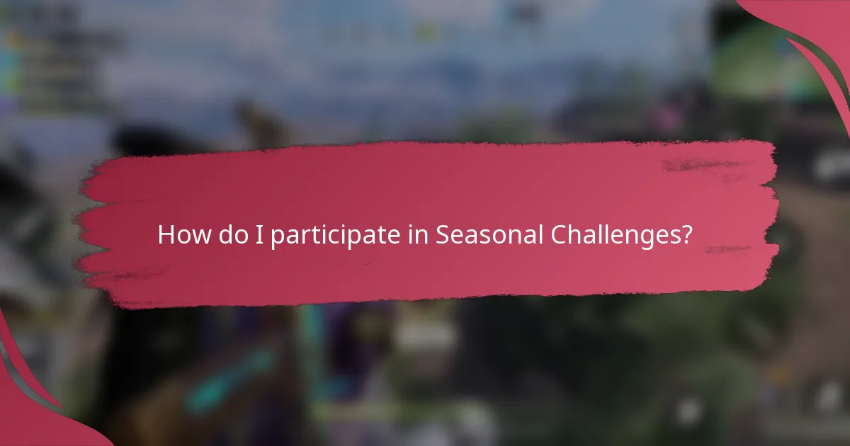 How do I participate in Seasonal Challenges?