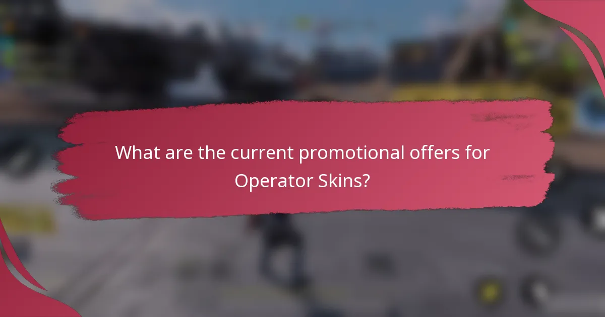 What are the current promotional offers for Operator Skins?
