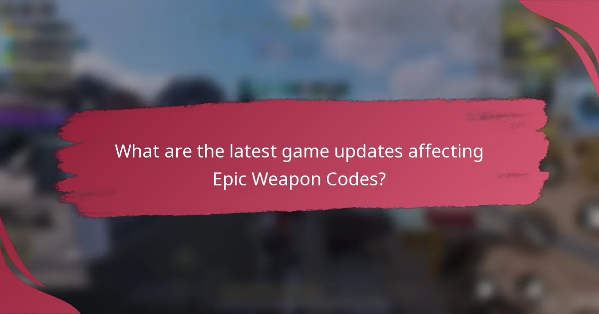 What are the latest game updates affecting Epic Weapon Codes?