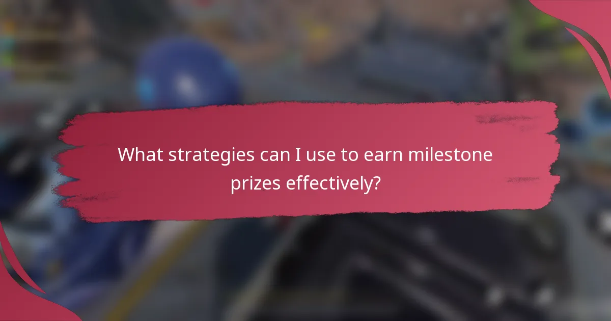 What strategies can I use to earn milestone prizes effectively?